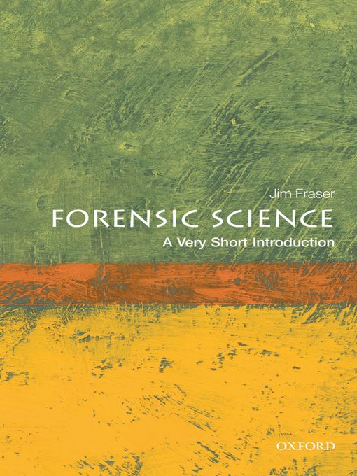Title details for Forensic Science: A Very Short Introduction by Jim Fraser - Available